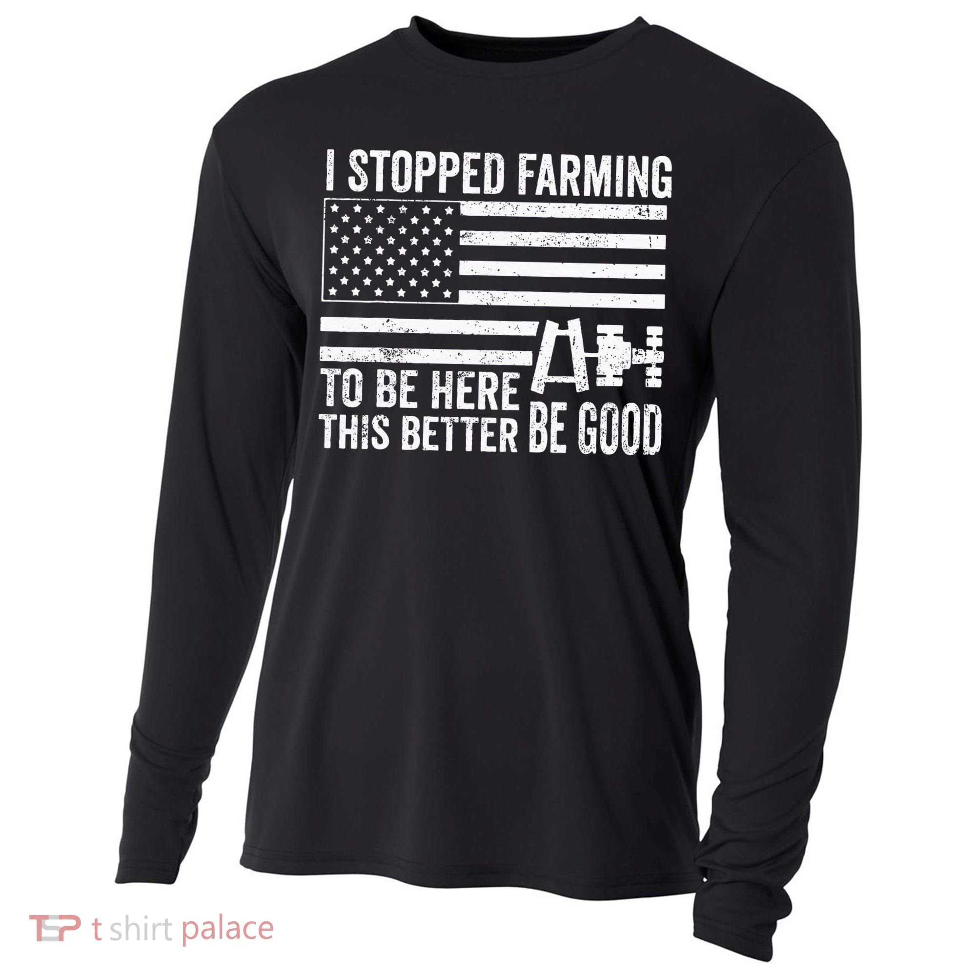 I Stopped Farming To Be Here This Better Be Good US Fllag Cooling Performance Long Sleeve Crew