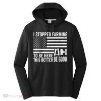 I Stopped Farming To Be Here This Better Be Good US Fllag Performance Fleece Hoodie thumb 0