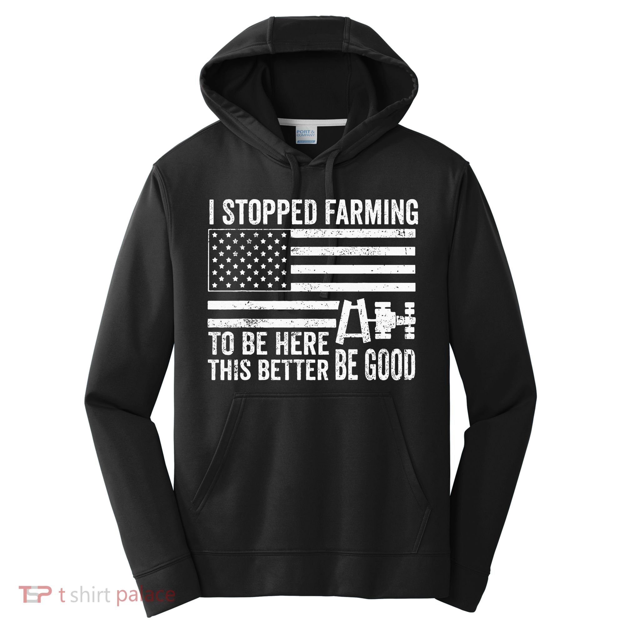I Stopped Farming To Be Here This Better Be Good US Fllag Performance Fleece Hoodie