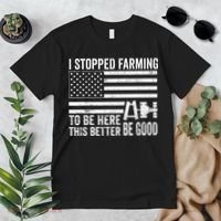 I Stopped Farming To Be Here This Better Be Good US Fllag Premium T-Shirt thumb 2