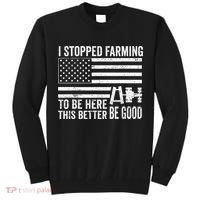 I Stopped Farming To Be Here This Better Be Good US Fllag Tall Sweatshirt thumb 0