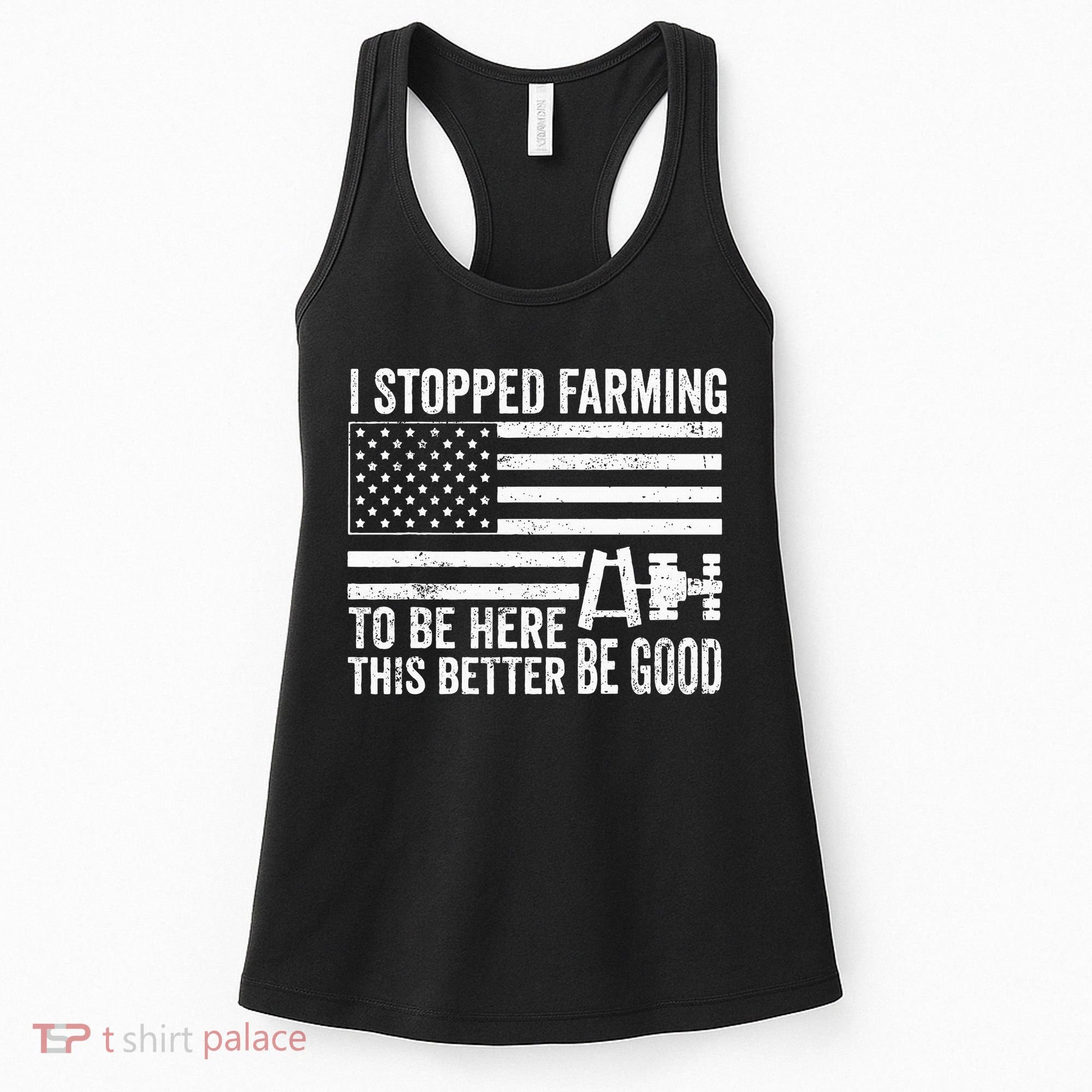 I Stopped Farming To Be Here This Better Be Good US Fllag Women's Tank Top