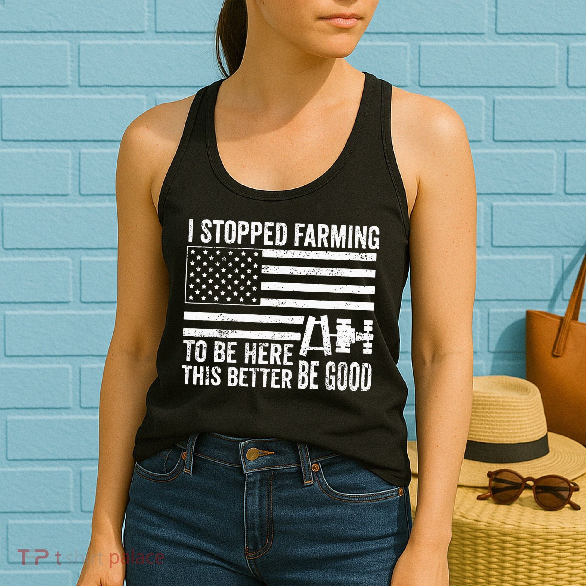 I Stopped Farming To Be Here This Better Be Good US Fllag Women's Tank Top