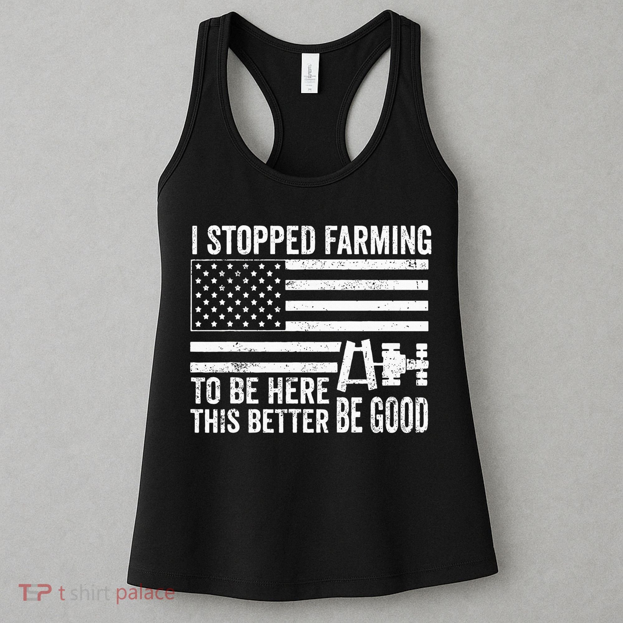 I Stopped Farming To Be Here This Better Be Good US Fllag Women's Tank Top