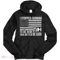 I Stopped Farming To Be Here This Better Be Good US Fllag Tie Dye Hoodie thumb 0