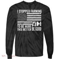 I Stopped Farming To Be Here This Better Be Good US Fllag Tie-Dye Long Sleeve Shirt thumb 0