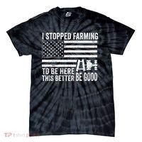 I Stopped Farming To Be Here This Better Be Good US Fllag Tie-Dye T-Shirt thumb 0