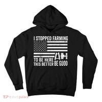 I Stopped Farming To Be Here This Better Be Good US Fllag Tall Hoodie thumb 0