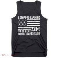 I Stopped Farming To Be Here This Better Be Good US Fllag Tank Top thumb 0