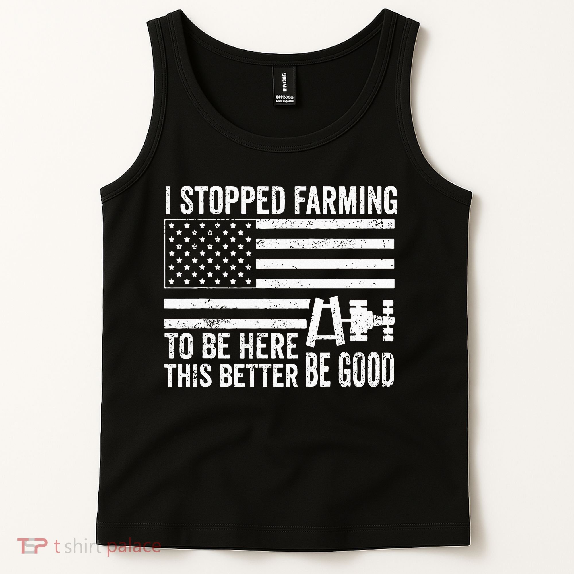 I Stopped Farming To Be Here This Better Be Good US Fllag Tank Top