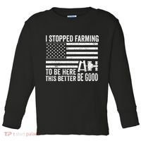 I Stopped Farming To Be Here This Better Be Good US Fllag Toddler Long Sleeve Shirt thumb 0
