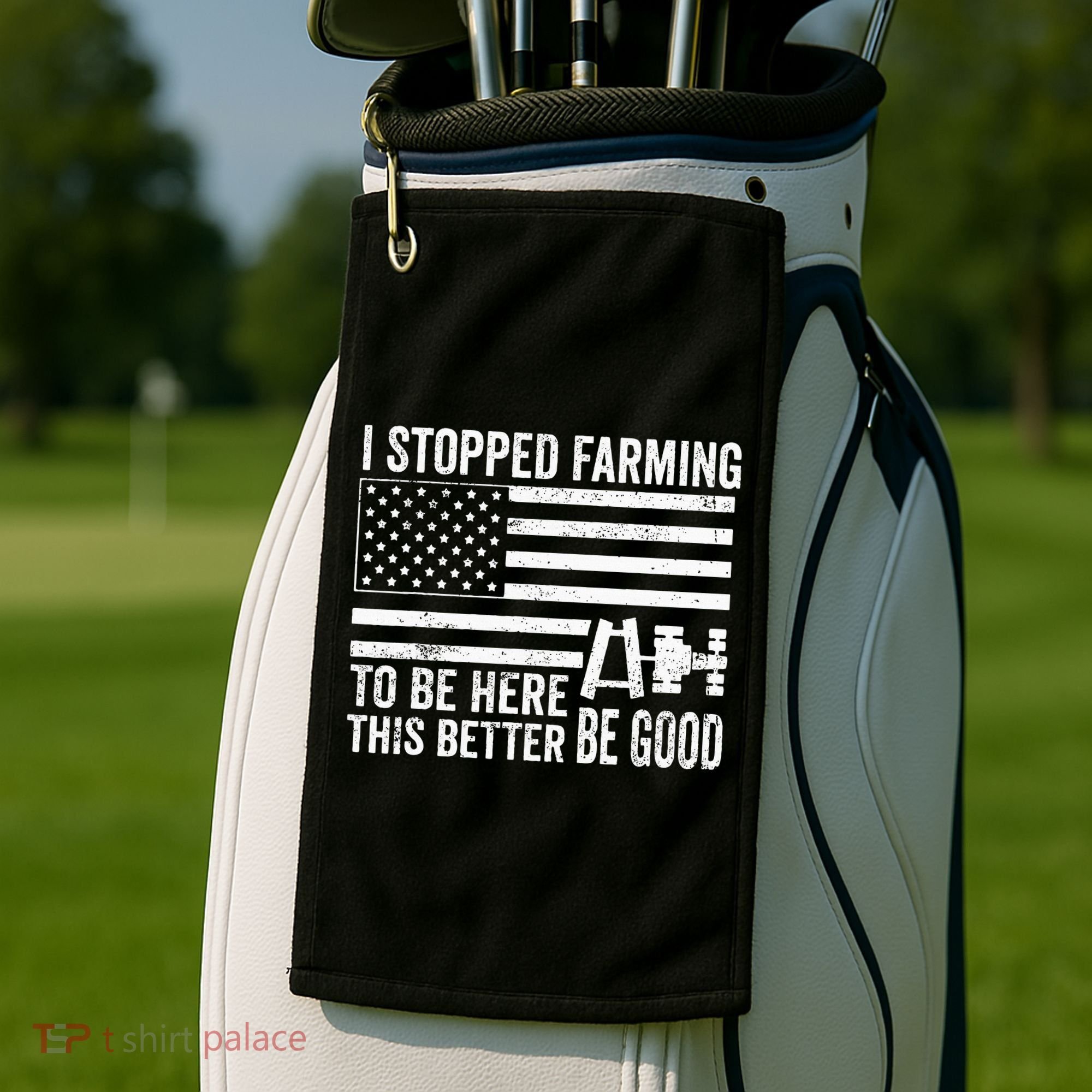 I Stopped Farming To Be Here This Better Be Good US Fllag Golf Towel