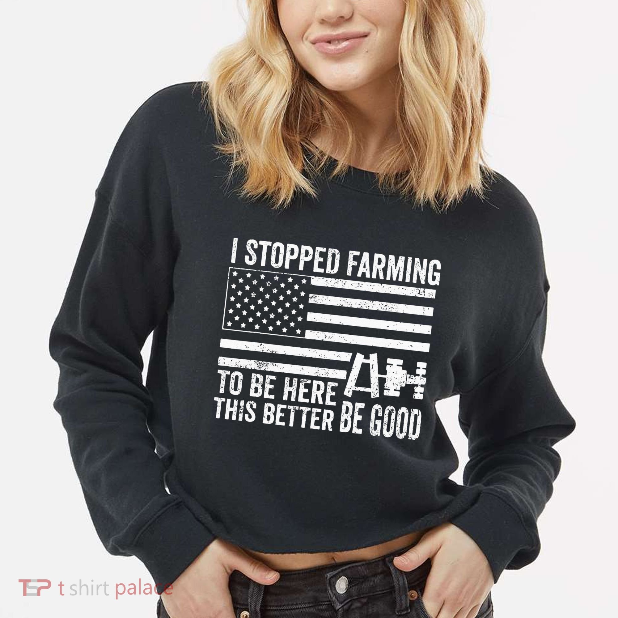 I Stopped Farming To Be Here This Better Be Good US Fllag Cropped Pullover Crew