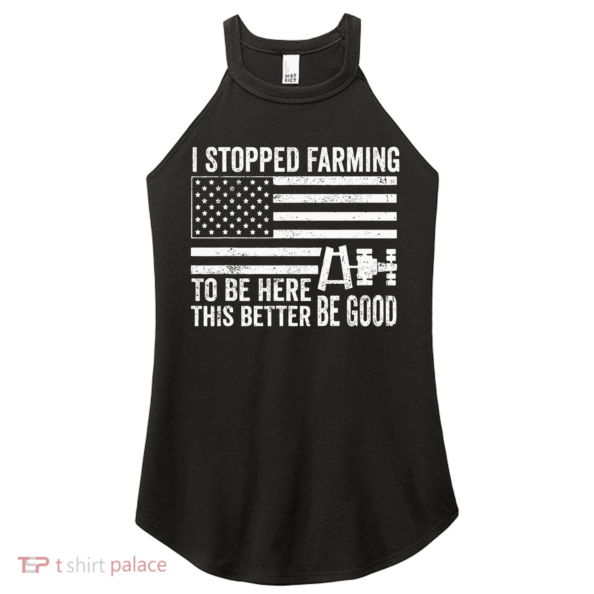 I Stopped Farming To Be Here This Better Be Good US Fllag Women's Perfect Tri Rocker Tank