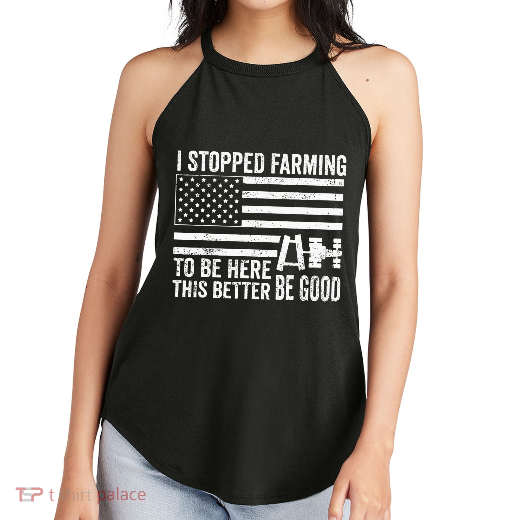 I Stopped Farming To Be Here This Better Be Good US Fllag Women's Perfect Tri Rocker Tank