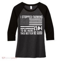 I Stopped Farming To Be Here This Better Be Good US Fllag Women's Tri-Blend 3/4-Sleeve Raglan Shirt thumb 0
