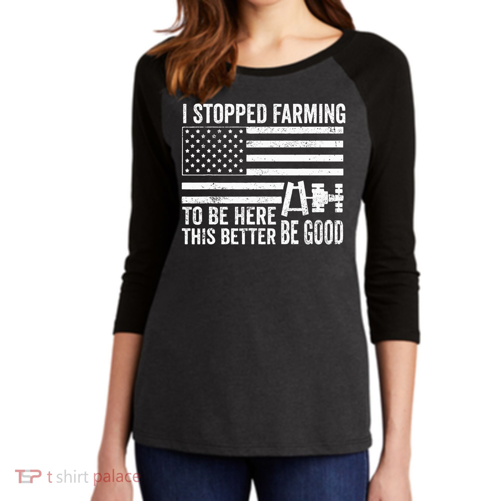 I Stopped Farming To Be Here This Better Be Good US Fllag Women's Tri-Blend 3/4-Sleeve Raglan Shirt