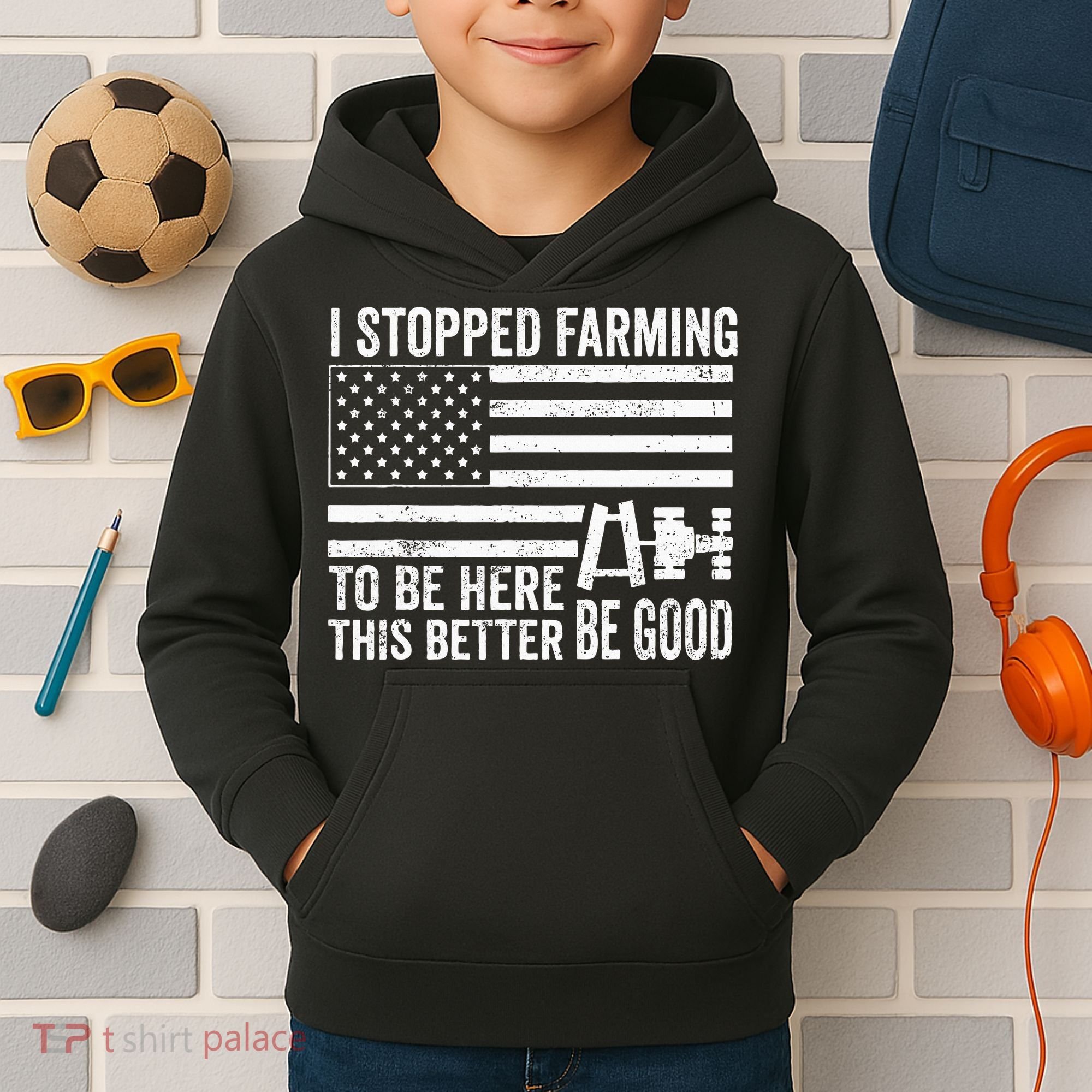 I Stopped Farming To Be Here This Better Be Good US Fllag Kids Hoodie