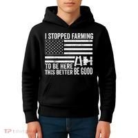 I Stopped Farming To Be Here This Better Be Good US Fllag Kids Hoodie thumb 4