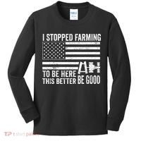 I Stopped Farming To Be Here This Better Be Good US Fllag Kids Long Sleeve Shirt thumb 0
