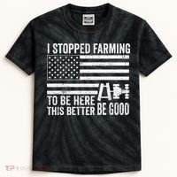 I Stopped Farming To Be Here This Better Be Good US Fllag Kids Tie-Dye T-Shirt thumb 0