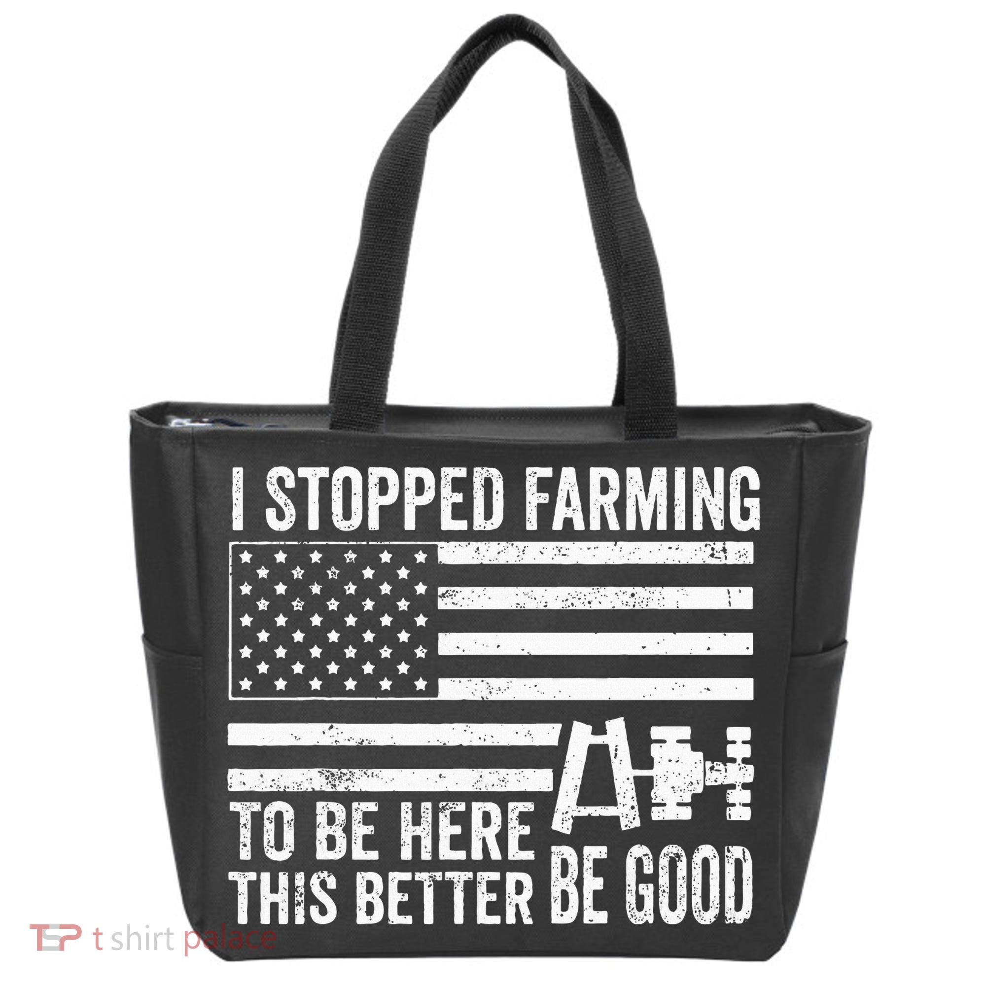 I Stopped Farming To Be Here This Better Be Good US Fllag Tote Bag