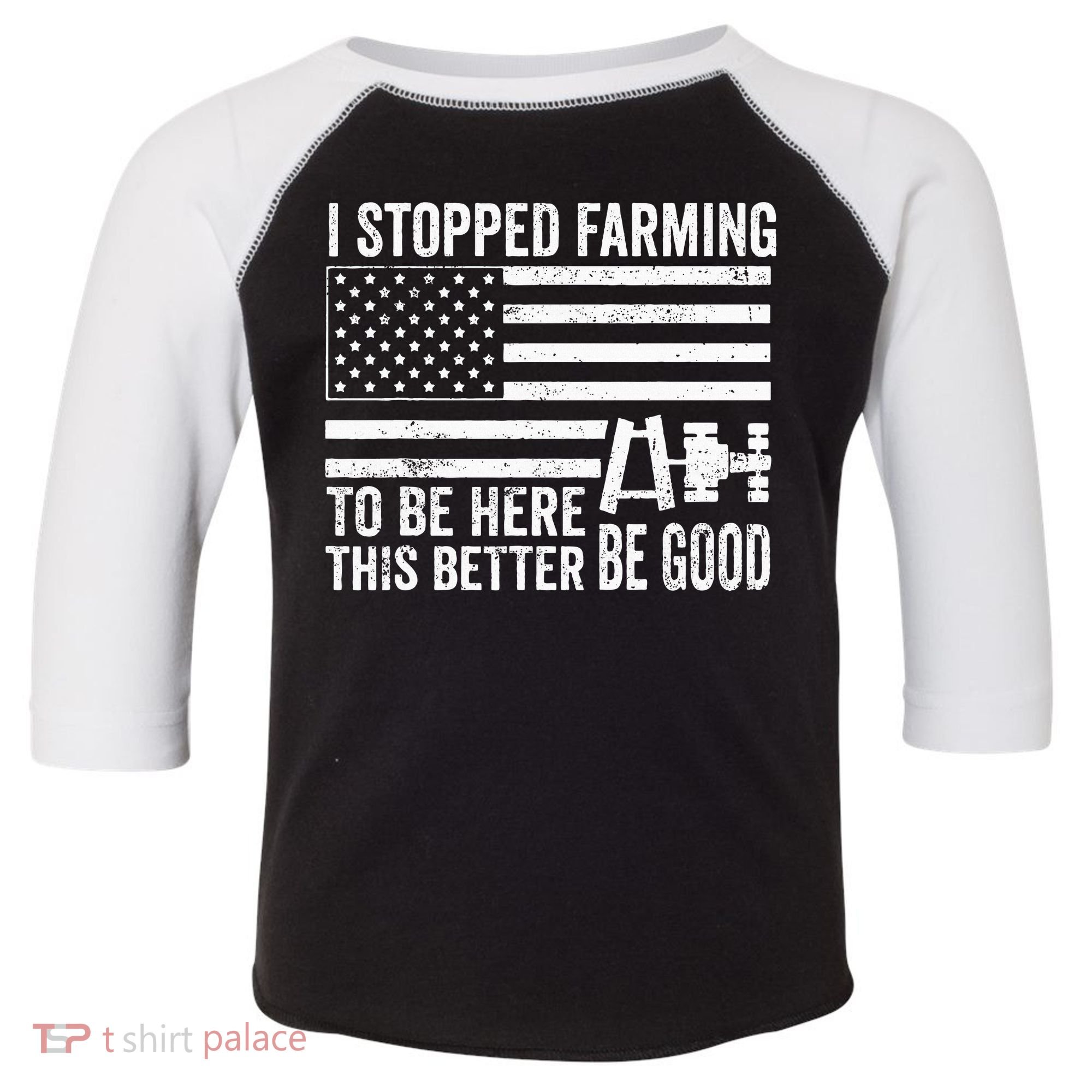 I Stopped Farming To Be Here This Better Be Good US Fllag Toddler Fine Jersey T-Shirt