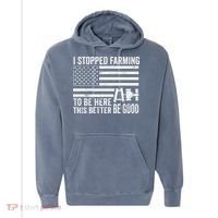 I Stopped Farming To Be Here This Better Be Good US Fllag Comfort Colors Garment-Dyed Hooded Sweatshirt thumb 0