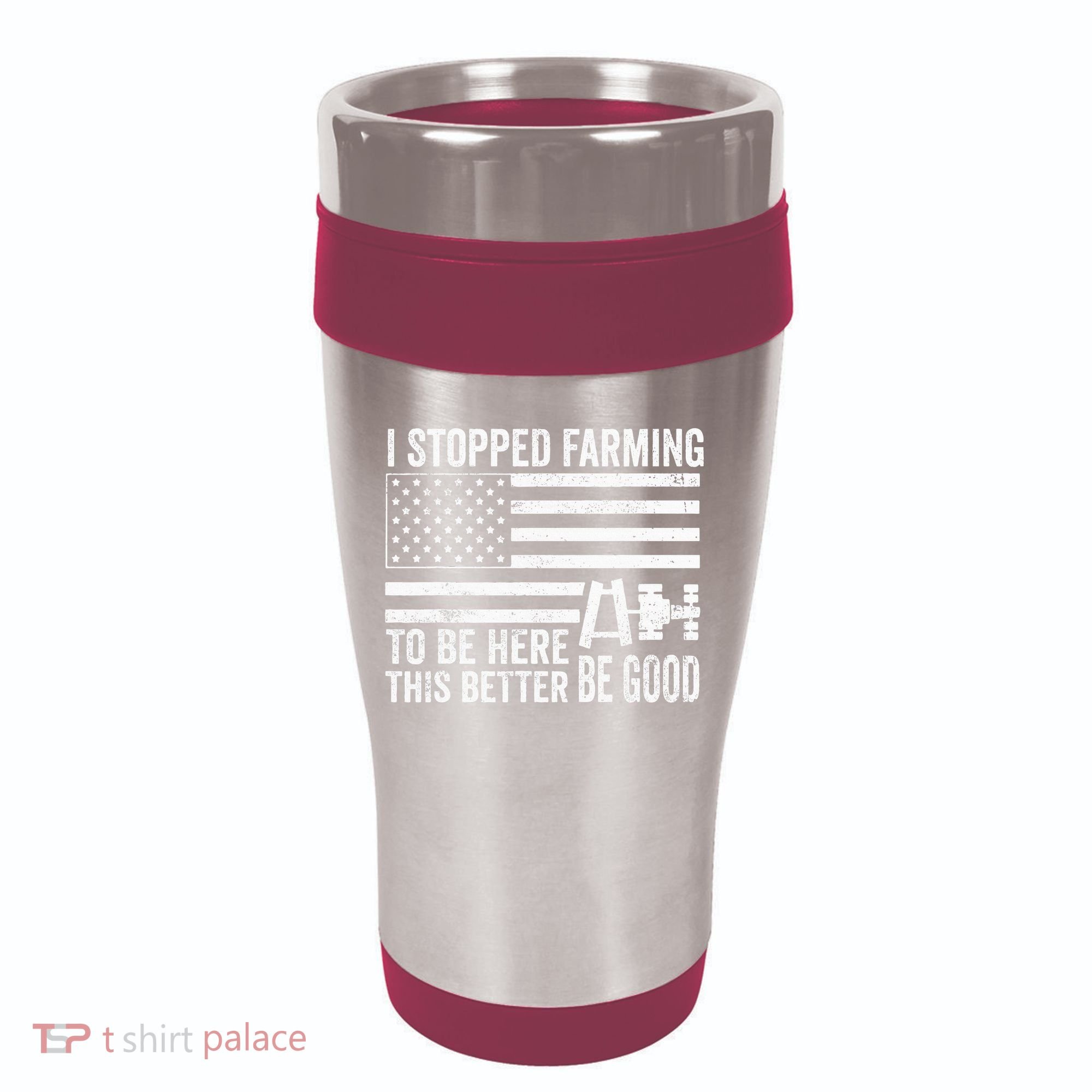 I Stopped Farming To Be Here This Better Be Good US Fllag 16oz Travel Tumbler