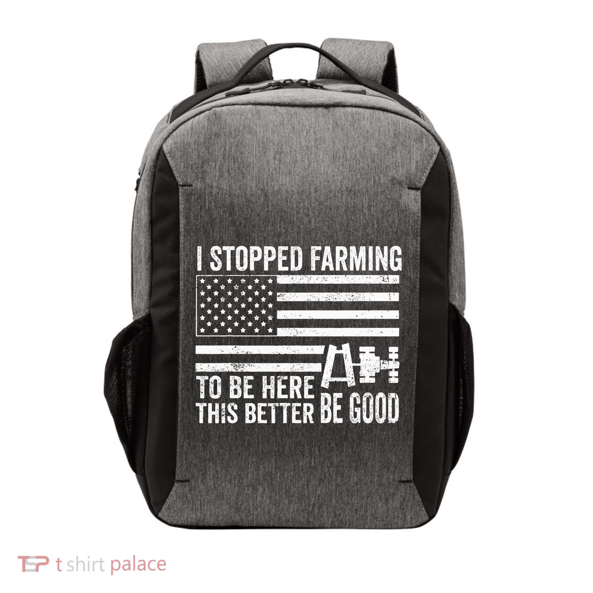I Stopped Farming To Be Here This Better Be Good US Fllag Vector Backpack