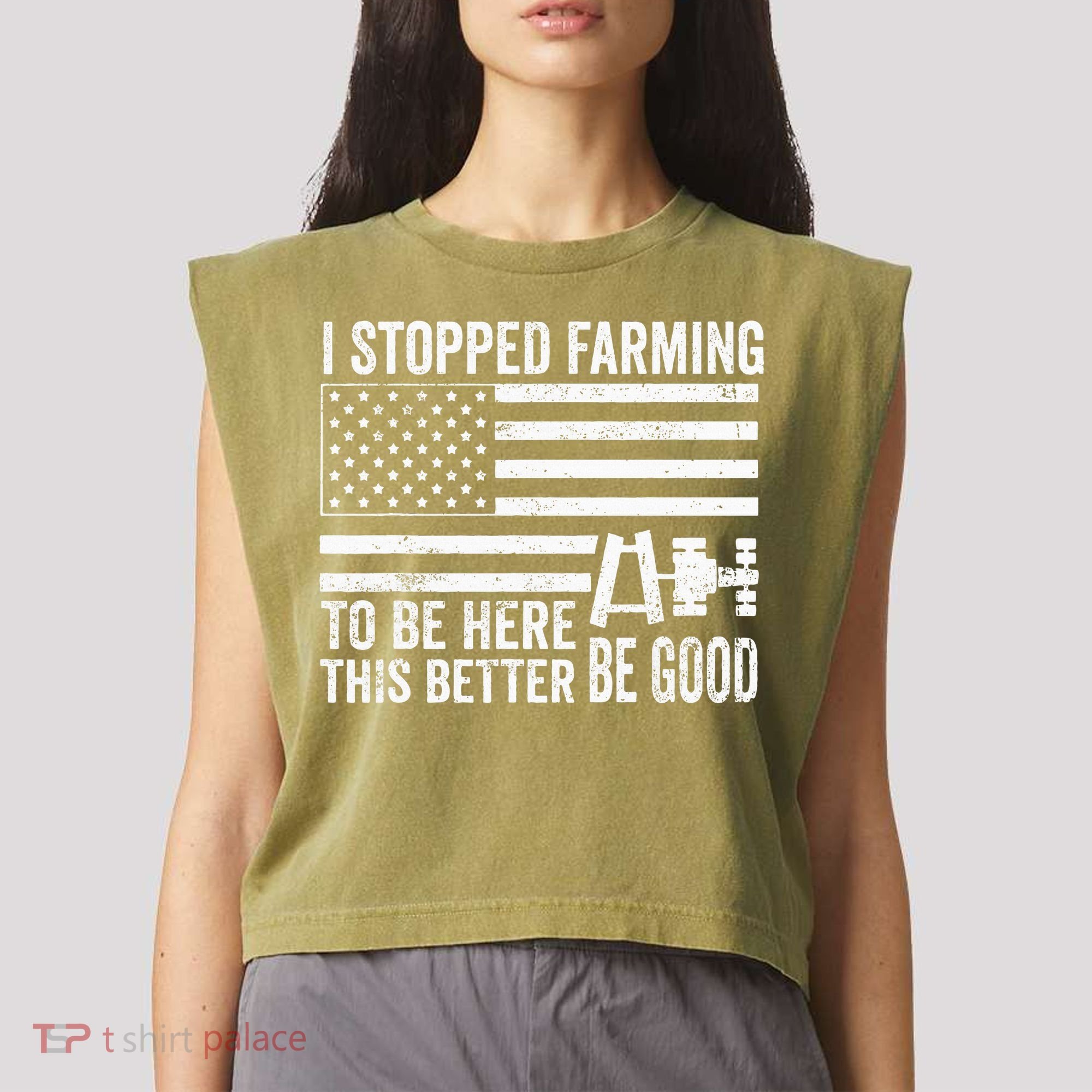 I Stopped Farming To Be Here This Better Be Good US Fllag Garment-Dyed Women's Muscle Tee
