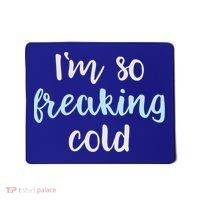 Im So Freakin Cold Gift Cool Christmas Gift For Wife Mom Mousepad thumb 0