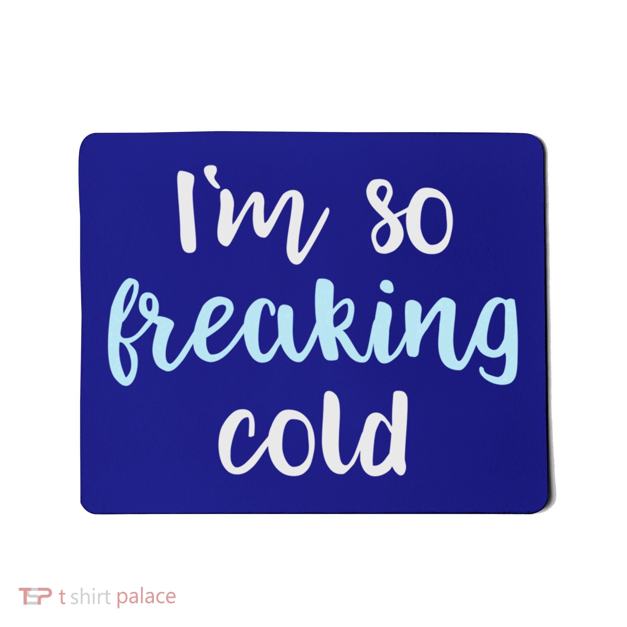 Im So Freakin Cold Gift Cool Christmas Gift For Wife Mom Mousepad
