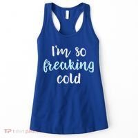 Im So Freakin Cold Gift Cool Christmas Gift For Wife Mom Women's Tank Top thumb 0