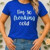 Im So Freakin Cold Gift Cool Christmas Gift For Wife Mom Women's T-Shirt thumb 2