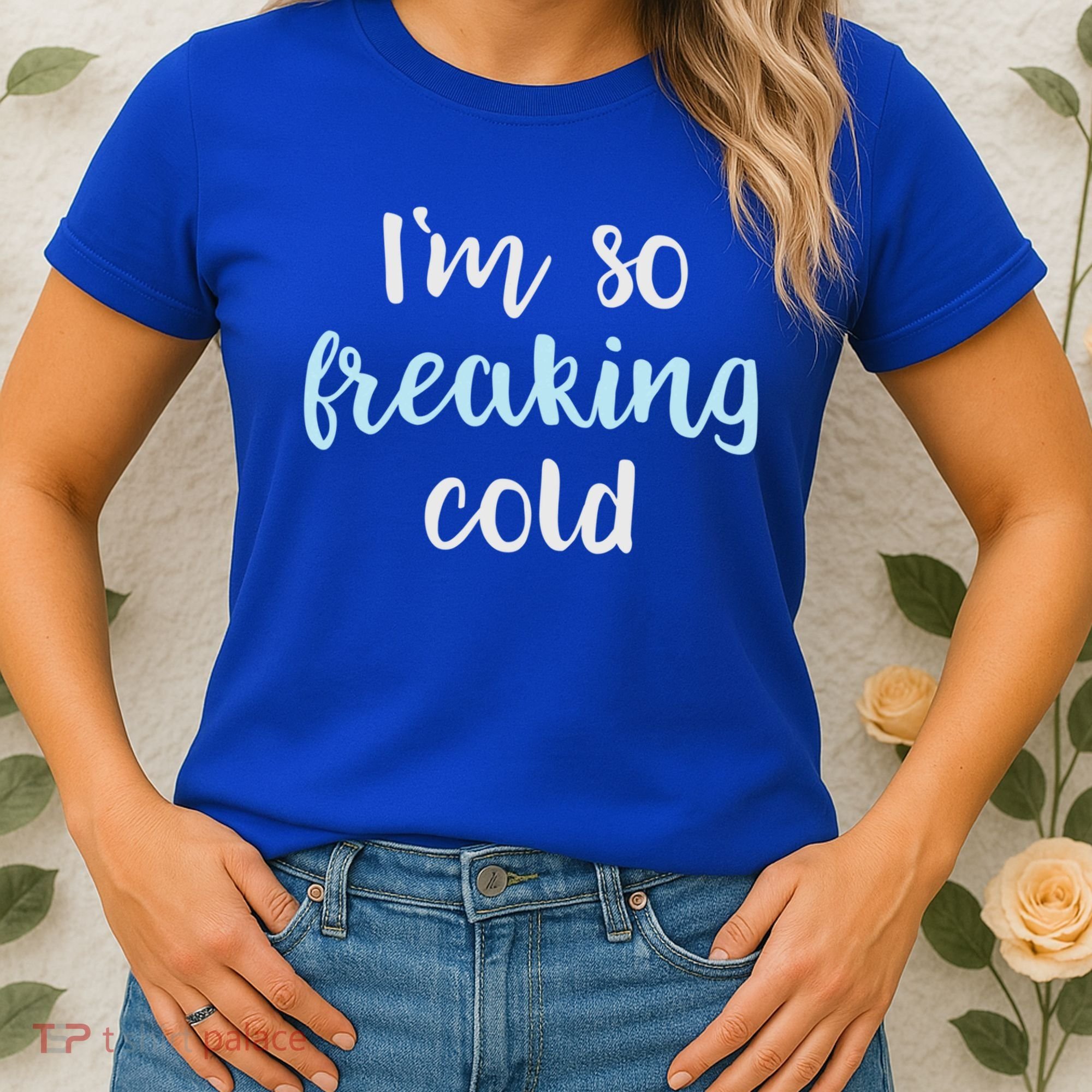 Im So Freakin Cold Gift Cool Christmas Gift For Wife Mom Women's T-Shirt