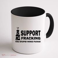 I Support Fracking You Stupid Woke Coffee Mug thumb 1