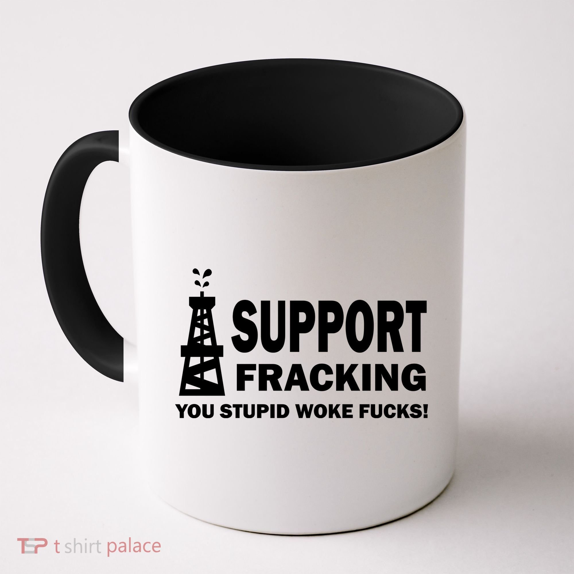 I Support Fracking You Stupid Woke Coffee Mug