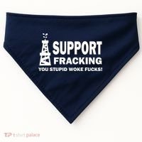 I Support Fracking You Stupid Woke USA-Made Doggie Bandana thumb 0
