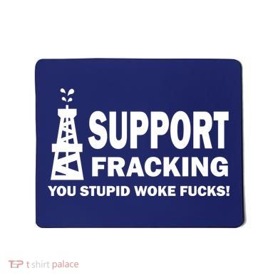 I Support Fracking You Stupid Woke Mousepad