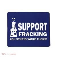 I Support Fracking You Stupid Woke Mousepad thumb 0