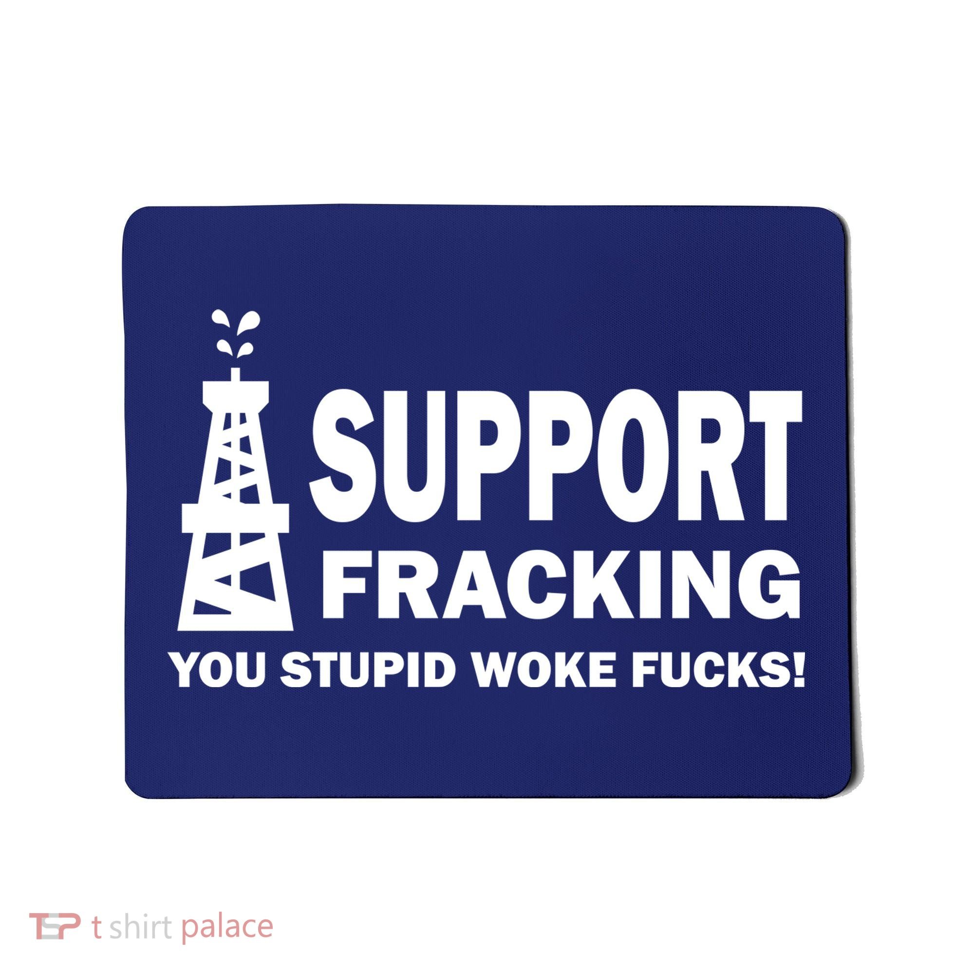 I Support Fracking You Stupid Woke Mousepad