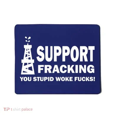 I Support Fracking You Stupid Woke Mousepad