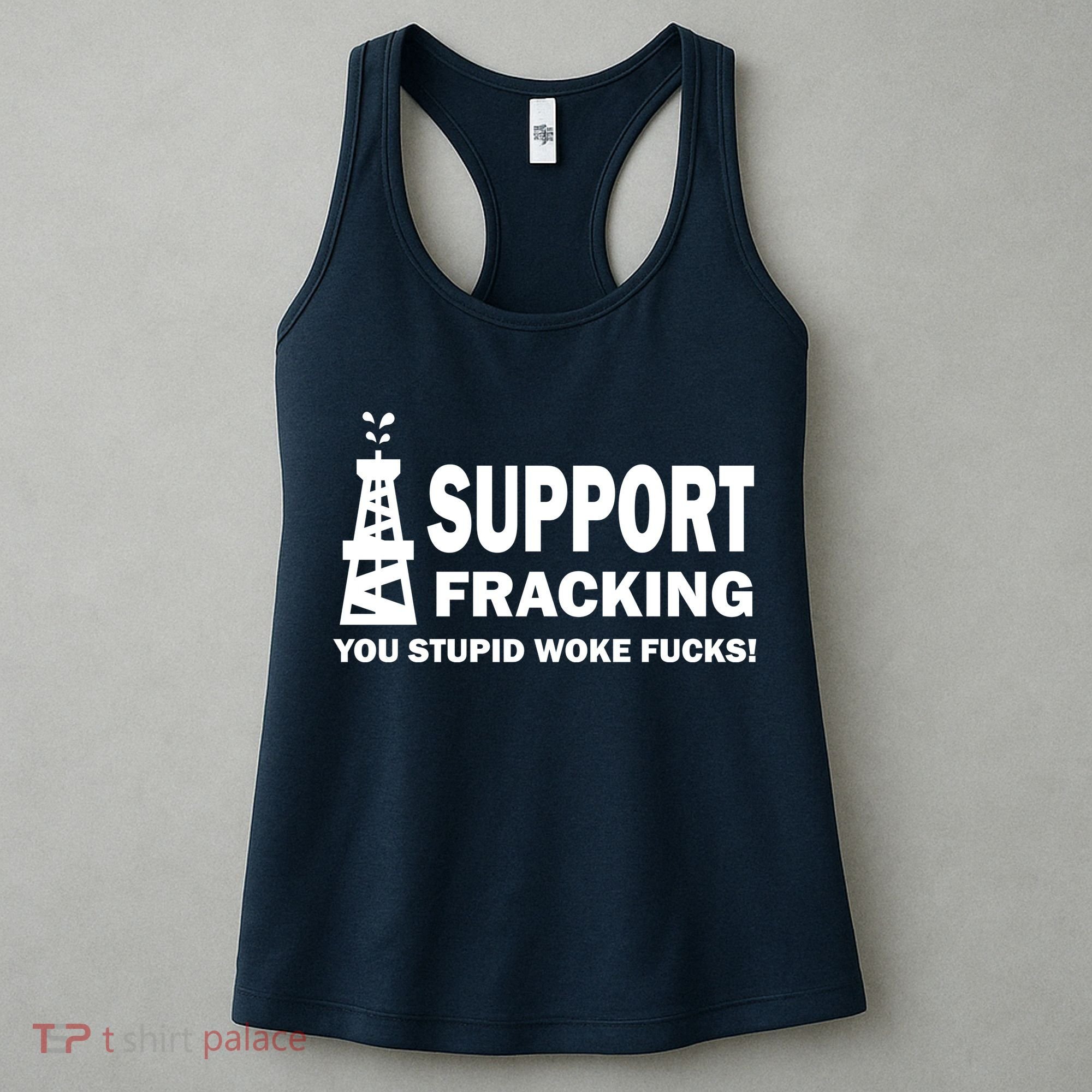 I Support Fracking You Stupid Woke Women's Tank Top
