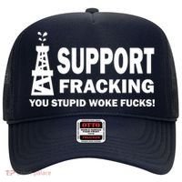 I Support Fracking You Stupid Woke Hat thumb 0