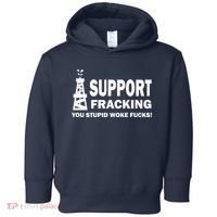 I Support Fracking You Stupid Woke Toddler Hoodie thumb 0