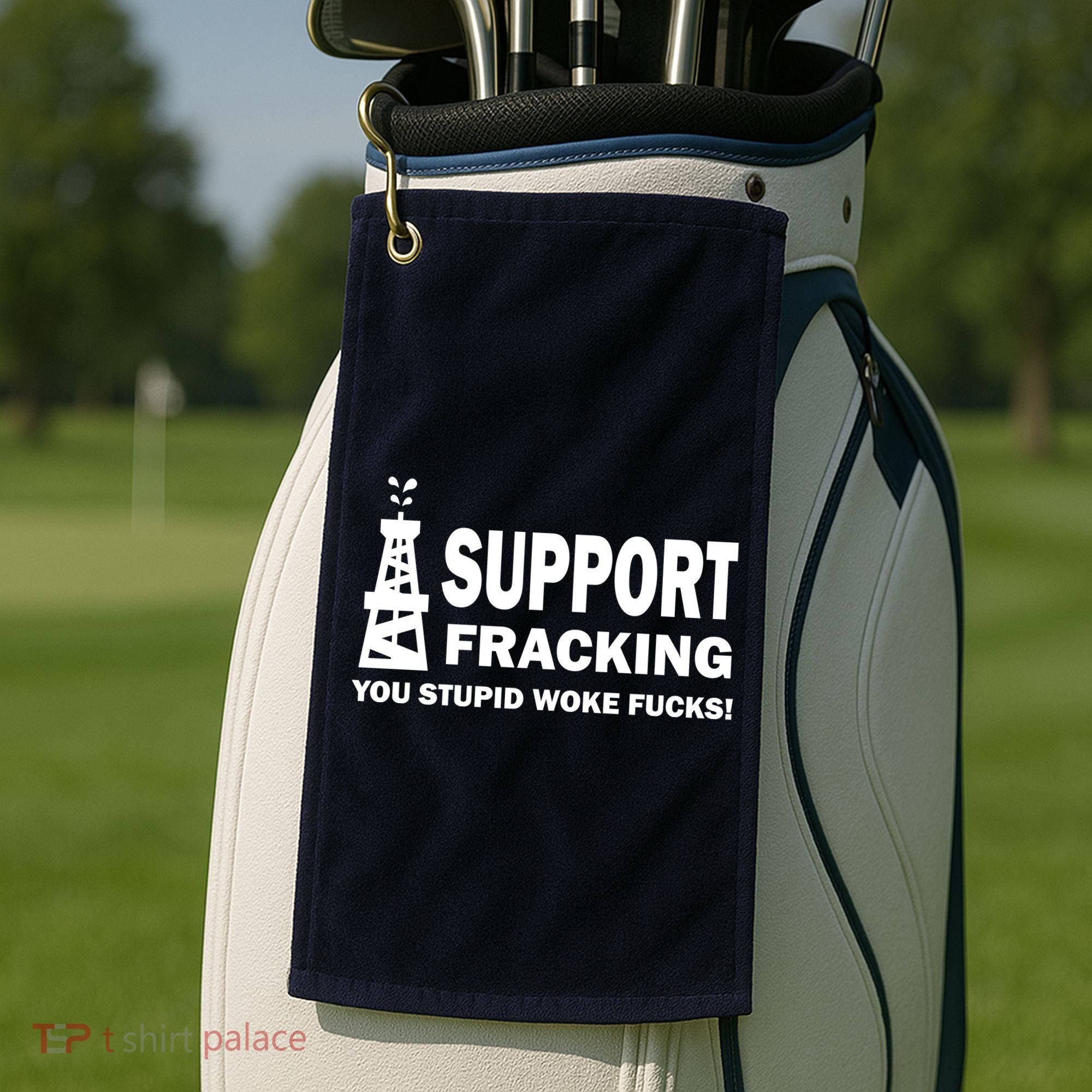 I Support Fracking You Stupid Woke Golf Towel
