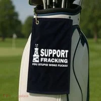I Support Fracking You Stupid Woke Golf Towel thumb 2