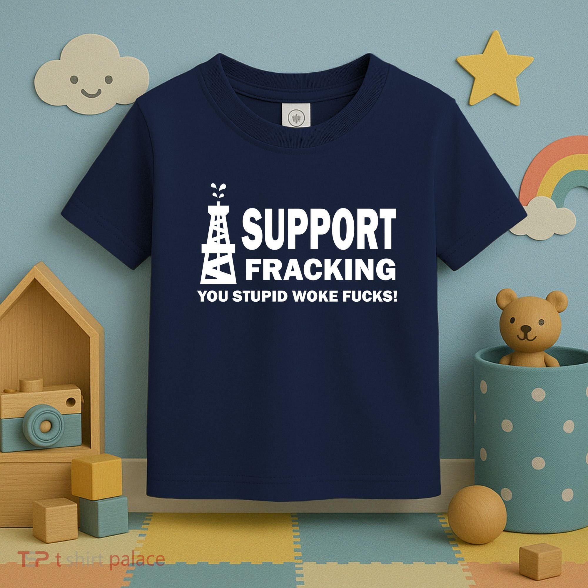 I Support Fracking You Stupid Woke Toddler T-Shirt