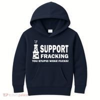 I Support Fracking You Stupid Woke Kids Hoodie thumb 0